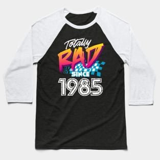 Totally Rad since 1985 Baseball T-Shirt